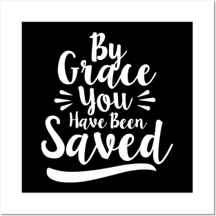 By Grace You Have Been Saved Posters and Art